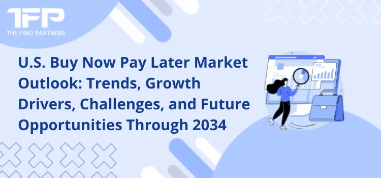 U.S. Buy Now Pay Later market outlook through 2034